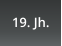 19. Jh.